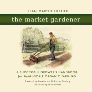 The Market Gardener: A Successful Growers Handbook for Small-Scale Organic Farming Image